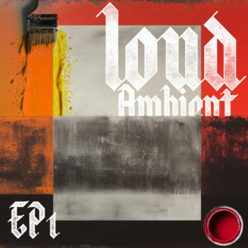 Loud Ambient EP1
